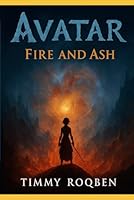 AVATAR: FIRE AND ASH: RISE OF THE ASH PEOPLE - When the Flames Die, A New Enemy is Born B0G2JH95FS Book Cover