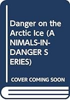 Danger on the Arctic Ice (Animals-in-Danger Series) 0316765988 Book Cover