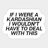 Set of 3 - If I were A Kardashian Sticker - Vinyl Decal for Cars, Trucks, Laptops, Water Bottles, Windows, Tumblers, Cell Phones Etc