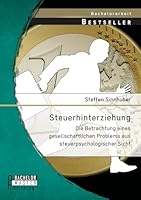 Steuerhinterziehung - Die Betrachtung eines gesellschaftlichen Problems aus steuerpsychologischer Sicht 395820404X Book Cover
