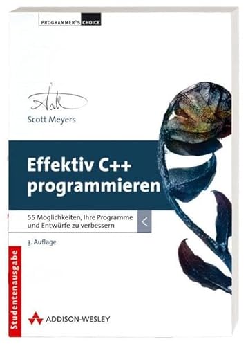 Effektiv C++ programmieren - 55 Möglichkeiten, Ihre Programme und Entwürfe zu verbessern (Programmer's Choice)