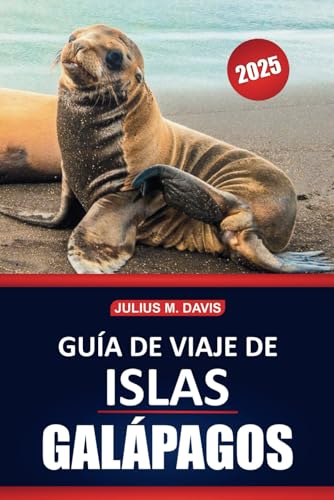 Guía de viaje de las Islas Galápagos 2025: Consejos esenciales, conocimientos prácticos, vida silvestre e información imprescindible para explorar el archipiélago único de Ecuador