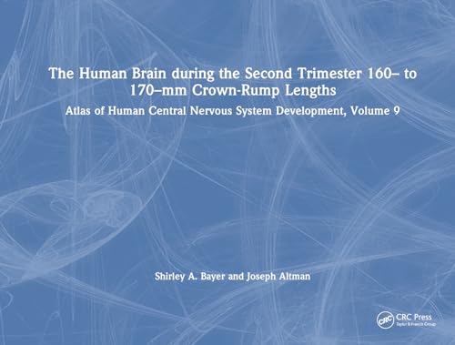 The Human Brain during the Second Trimester 160– to 170–mm Crown-Rump Lengths: Atlas of Human Central Nervous System Development, Volume 9