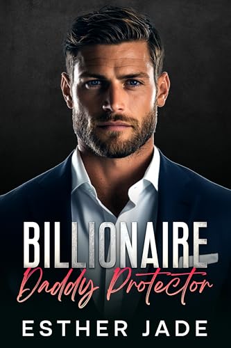 Billionaire Daddy Protector: Second Chance Age Gap Romance (Billionaire Daddy Series Book 3)