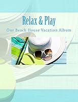 Our Beach House Vacation Album: Relax & Play! 1511559594 Book Cover