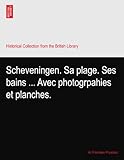 Scheveningen. Sa plage. Ses bains ... Avec photogrpahies et planches.