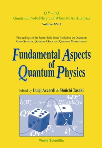 Fundamental Aspects Of Quantum Physics, Proceedings Of The Japan-italy Joint Workshop On Quantum Open Systems, Quantum Chaos And Quantum Measurement: ... Quantum Probability And White Noise Analysis)