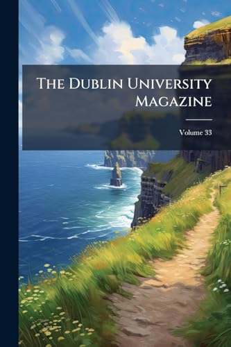 The Dublin University Magazine; Volume 33