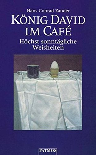 König David im Cafe: Höchst sonntägliche Weisheiten König David im Cafe: Höchst sonntägliche Weisheiten