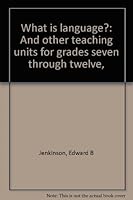 What is language?: And other teaching units for grades seven through twelve, B0006BS5UA Book Cover