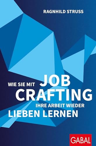 Wie Sie mit Job Crafting Ihre Arbeit wieder lieben lernen (Dein Erfolg)