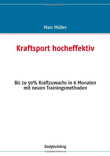 Kraftsport hocheffektiv: Bis zu 50 % Kraftzuwachs in 6 Monaten mit neuen Trainingsmethoden