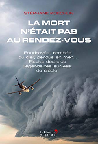Télécharger La mort n'était pas au rendez-vous : Foudroyés, tombés du ciel, perdus en mer... Récits des plus PDF Ebook En Ligne