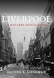 Liverpool: A Macabre Miscellany