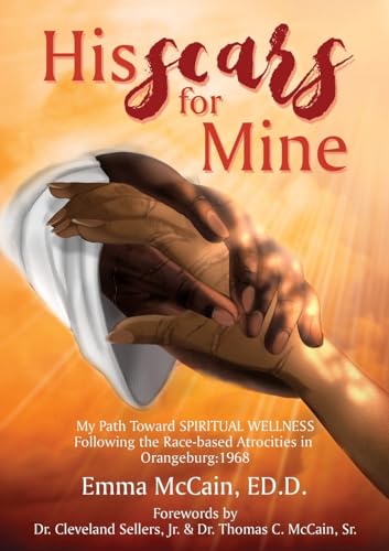 His Scars for Mine: My Path Toward Spiritual Wellness Following the Race-based Atrocities in Orangeburg: 1968