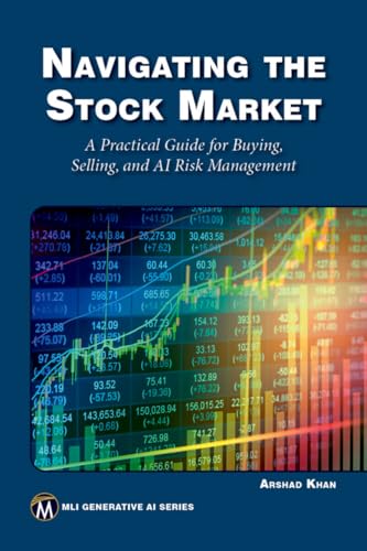 Navigating the Stock Market: A Practical Guide to Successful Buying, Selling, and AI Risk Management (MLI Generative AI Series)