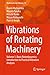 Vibrations of Rotating Machinery: Volume 1. Basic Rotordynamics: Introduction to Practical Vibration Analysis (Mathematics for Industry, 16)