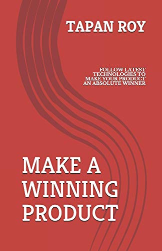 MAKE A WINNING PRODUCT: FOLLOW LATEST METHODOLOGIES TO MAKE YOUR PRODUCT AN ABSOLUTE WINNER. (MANAGEMENT)