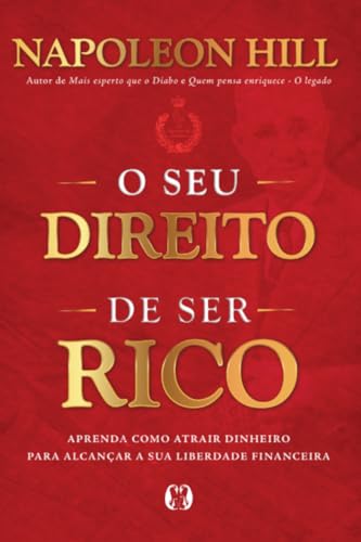 O seu direito de ser rico: aprenda como atrair o dinheiro para alcançar a sua liberdade financeira