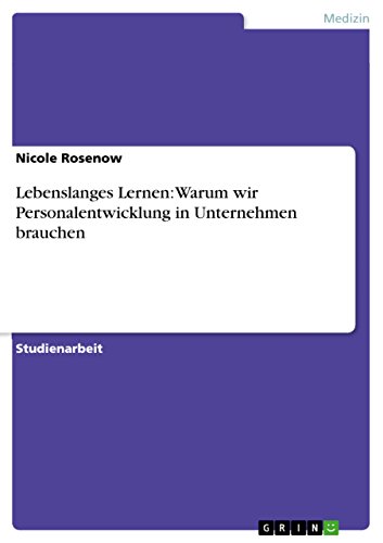 Lebenslanges Lernen: Warum wir Personalentwicklung in Unternehmen brauchen (German Edition)