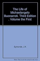The Life of Michaelangelo Buonarroti. Third Edition . Volume the First B00474P6AO Book Cover
