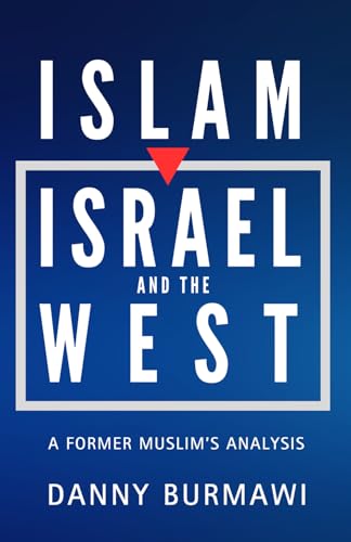 ISLAM, ISRAEL AND THE WEST: A Former Muslim's Analysis