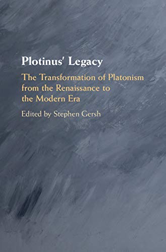 Plotinus' Legacy: The Transformation of Platonism from the Renaissance to the Modern Era      Kindle Edition