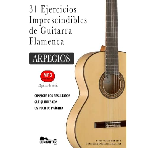 31 Ejercicios Imprescindibles de Guitarra Flamenca: ARPEGIOS (62 pistas de audio)