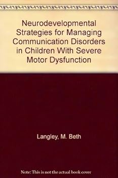 Neurodevelopmental Strategies for Managing Communication Disorders in Children With Severe Motor Dysfunction