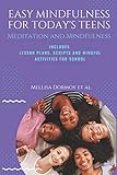Easy Mindfulness for Todays Teens: Meditation and Mindfulness, includes Lesson Plans, Scripts and 80 Mindful Exercises for The Classroom (Mindful Teaching Series)
