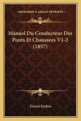 Manuel Du Conducteur Des Ponts Et Chaussees V1-2 (1857) (French Edition)