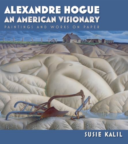 Alexandre Hogue: An American Visionary--Paintings and Works on Paper (Volume 23) (Tarleton State University Southwestern Studies in the Humanities)
