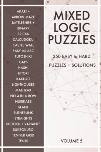 Mixed Logic Puzzles - Volume 5: 250 Easy To Hard Variety Puzzle Book For Adults - 50 Puzzle Types - Solutions Included