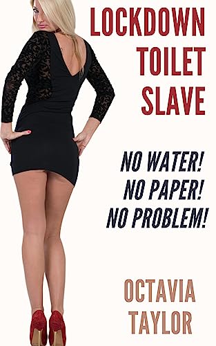Lockdown Toilet Slave: No water! No paper! No problem! (Femdom Toilet Slaves Book 2)
