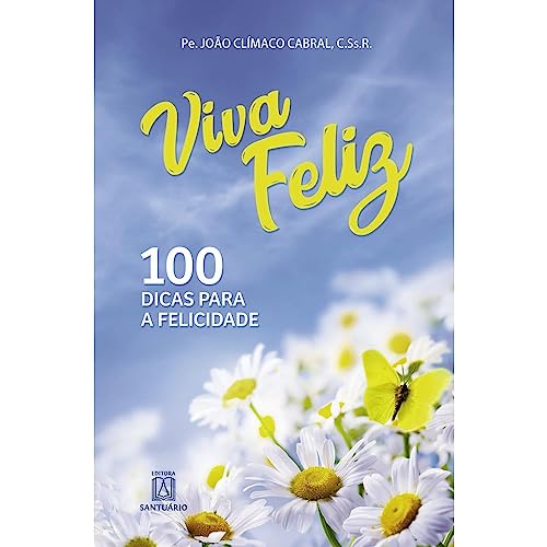 Viva feliz: 100 dicas para a felicidade