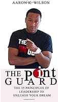 The Point Guard: The 15 Principles of Leadership to Unleash Your Dream 1537553771 Book Cover