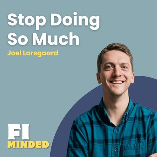 The Hardest Skill in FI: Knowing When to Stop | E190 Joel Larsgaard