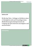  Fit f??r das Netz - Gelingt es Sch??lern eines 4. Schuljahres sich auf Grundlage eines Medienkonzeptes Kompetenzen im Umgang mit dem Internet anzueignen und anzuwenden? by Sabrina Gr??f (2009-04-21)