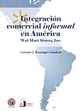 Integración comercial informal en América: Wal-Mart Stores Inc. (Spanish Edition)