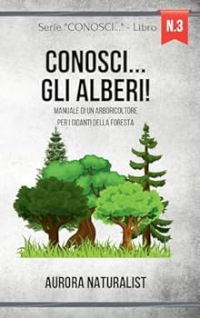 Conosci... gli alberi!: Manuale di un arboricoltore per i Giganti della Foresta (Italian Edition)