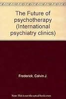 Future of Psychotherapy (International Psychiatry Clinics S.) 0700001409 Book Cover