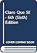 Claro Que Si! - 6th (Sixth) Edition