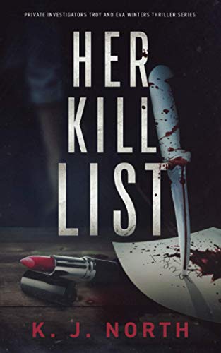 Her Kill List: A Serial Killer's Revenge Thriller (Private Investigators Troy and Eva Winters Thriller Series)