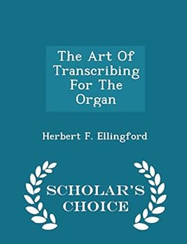 Paperback The Art of Transcribing for the Organ - Scholar's Choice Edition Book
