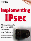 Implementing IPsec: Making Security Work on VPNs, Intranets, and Extranets (Networking Council)