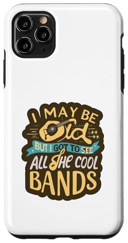 I May Be Old But I Got To See All The Cool Band �X�}�z�P�[�X iPhone 11 Pro Max �p