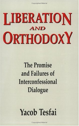 Liberation and Orthodoxy: The Promise and Failures of Interconfessional Dialogue