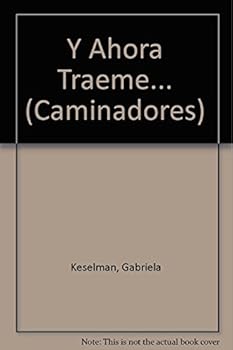 Paperback Y ahora traeme... / And Now Bring me ... (Caminadores) (Spanish Edition) [Spanish] Book