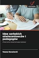 Idee serbskich oswieceniowców i pedagogów: O tworzeniu nowej koncepcji edukacji (Polish Edition) 6208815754 Book Cover