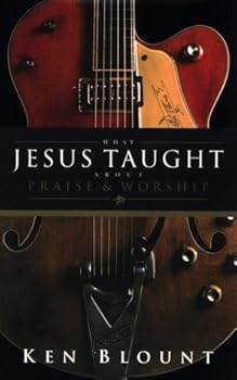 Paperback What Jesus Taught About Praise & Worship Book